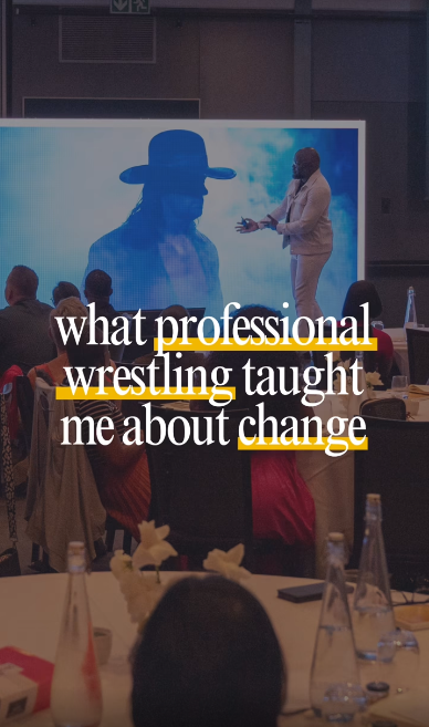 What professional wrestling taught me about change!